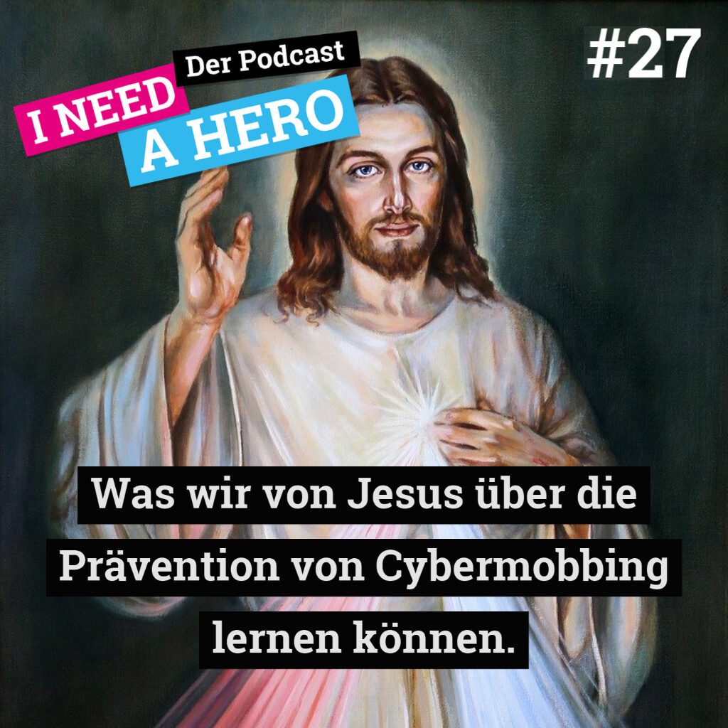 Zeichnung eines Mannes in weißem Gewand und langem braunen Haar. Unten mittig Schriftzug "Was wir von Jesus über die Prävention von Cybermobbing lernen können". Links oben Schriftzug in verschienenen Farben: "I need a Hero - Der Podcast"
