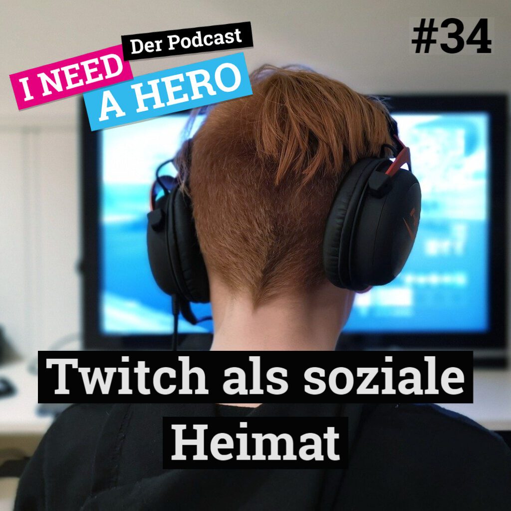 Rückansicht Junge mit Kopfhörern vor Bildschirm. Unten mittig Schriftzug "Twitch als soziale Heimat". Links oben Schriftzug in verschienenen Farben: "I need a Hero - Der Podcast"