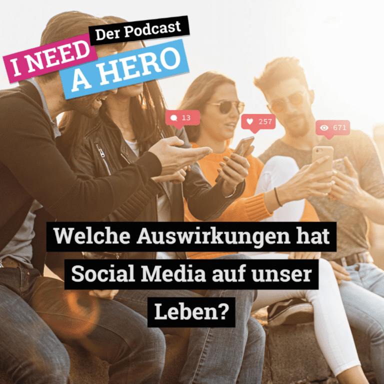 Jugendliche schauen auf ihre Smartphones. Unten mittig Schriftzug "Welche Auswirkungen hat Social Media auf unser Leben?". Links oben Schriftzug in verschiedenen Farben: "I need a Hero - Der Podcast"
